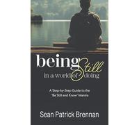 Being Still in a World of Doing: A Step-by-Step Guide to the 'Be Still and Know' Mantra