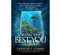 Being the BEST YOU: Your Personal Growth Toolkit for Exceptional Wellbeing and Balance
