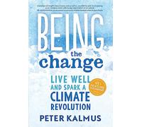 Being the Change: Live Well and Spark a Climate Revolution