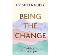 Being the Change Thriving in postmenopause - Stella Duffy - Virago - ebook (ePub) - Livre