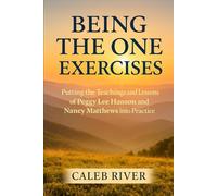 Being The One Exercises: Putting the Teachings and Lessons of Peggy Lee Hanson and Nancy Matthews into Practice