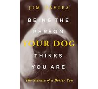 Being the Person Your Dog Thinks You Are: The Science of a Better You