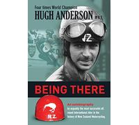 Being There: An autobiography by arguably the most successful all round international rider in the history of New Zealand motorcycling