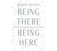 Being There Being Here by Maurice Ebileeni Maurice Ebileeni (Auteur)