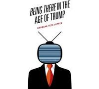 Being There in the Age of Trump by Barbara Tepa Lupack Barbara Tepa Lupack (Auteur)