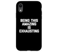 Being This Amazing Is Exhausting - Dire sarcastique drôle Coque pour iPhone XR