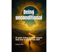 Being unconditional: A path toward inner peace and the truth of the self