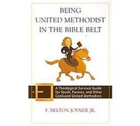 Being United Methodist in the Bible Belt F. Belton Joyner (Auteur)