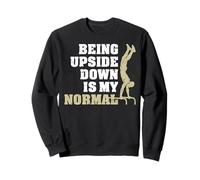 Being Upside Down is My Normal Sweatshirt