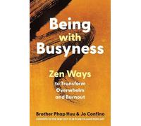 Being with Busyness: Zen Ways to Transform Overwhelm and Burnout [Paperback]