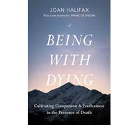 Being with Dying: Cultivating Compassion and Fearlessness in the Presence of Death