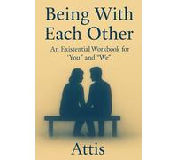 Being With Each Other: An Existential Workbook for 'You" and "We"