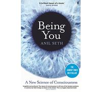 Being You: A New Science of Consciousness (The Sunday Times Bestseller)
