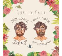 Quelle chris - Being is, I Wish I Could Be You More Often