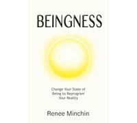 Beingness: Change Your State of Being to Reprogram Your Reality