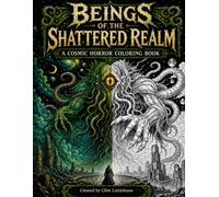 Beings of the Shattered Realm: A cosmic horror coloring book