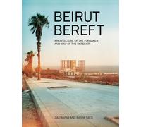 Beirut Bereft: Architecture Of The Forsaken And Map Of The Derelict