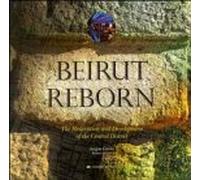 Beirut Reborn: The Restoration and Development of the Central District