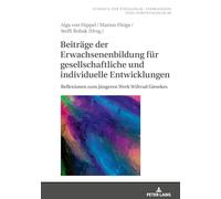 Beitraege Der Erwachsenenbildung Fuer Gesellschaftliche Und Individuelle Entwicklungen: Reflexionen Zum Juengeren Werk Wiltrud Giesekes