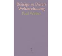 Beiträge zu Dürers Weltanschauung: Eine Studie Über die Drei Stiche Ritter, Tod und Teufel, Melancholie und Hieronymus im Gehäus