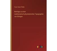 Beiträge Zu Einer Mathematisch-Physikalischen Topographie Von Dilingen