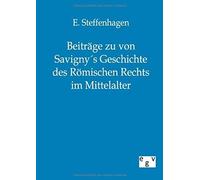 Beiträge Zu Von Savigny?S Geschichte Des Römischen Rechts Im Mittelalter