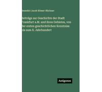 Beiträge zur Geschichte der Stadt Frankfurt a.M. und ihres Gebietes, von der ersten geschichtlichen Kenntniss bis zum X. Jahrhundert