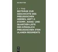 Beiträge Zur Geschichte Des Preußischen Heeres, Heft 2: Stamm-, Rang- Und Quartier-Liste Des Königlich Preußischen 3ten Ulanen Regiments