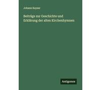 Beiträge zur Geschichte und Erklärung der alten Kirchenhymnen