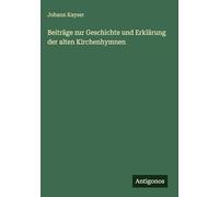 Beiträge zur Geschichte und Erklärung der alten Kirchenhymnen