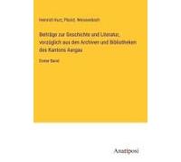 Beiträge Zur Geschichte Und Literatur, Vorzüglich Aus Den Archiven Und Bibliotheken Des Kantons Aargau