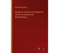 Beiträge Zur Geschichte Und Statistik Der Offenen Und Antiseptischen Wundbehandlung