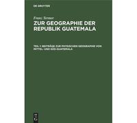 Beiträge Zur Physischen Geographie Von Mittel- Und Süd-Guatemala