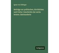 Beiträge zur politischen, kirchlichen und Cultur-Geschichte der sechs letzten Jahrhunderte