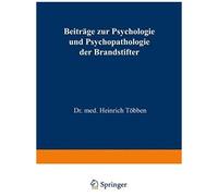 Beiträge Zur Psychologie Und Psychopathologie Der Brandstifter