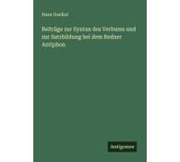 Beiträge Zur Syntax Des Verbums Und Zur Satzbildung Bei Dem Redner Antiphon