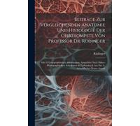 Beiträge Zur Vergleichenden Anatomie Und Histologie Der Ohrtrompete Von Professor Dr. Rüdinger: Mit 65 Lithographischen Abbildungen, Ausgeführt Nach M
