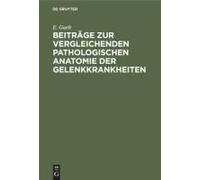 Beiträge Zur Vergleichenden Pathologischen Anatomie Der Gelenkkrankheiten