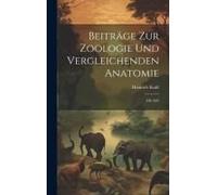 Beiträge Zur Zoologie Und Vergleichenden Anatomie: Mit Abb