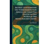 Beitrag Zur Kenntnis Des Vorkommens Von Irregulär Gebautem Dentin in Den Wurzeln Der Menschlichen Zähne