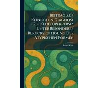 Beitrag Zur Klinischen Diagnose Des Kehlkopfkrebses Unter Besonderer Berucksichtigung Der Atypischen Formen