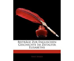 Beitrage Zur Englischen Geschichte Im Zeitalter Elisabeths