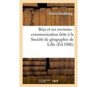Béja et ses environs : communication faite à la Société de géographie de Lille - Valere Duraffourg - Hachette Bnf - broché - Livre