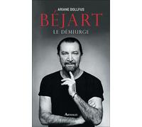 Béjart Le démiurge - Ariane Dollfus - Arthaud - broché - Biographie