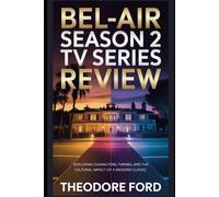 Bel-Air Season 2 TV Series Review: Exploring Characters, Themes, and the Cultural Impact of a Modern Classic