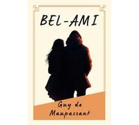 BEL AMI DE MAUPASSANT: "Désirs et Manipulations à la Belle Époque"