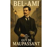 Bel-Ami: Guy de Maupassant