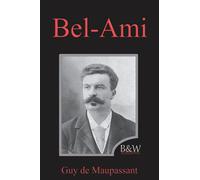 Bel-Ami: Guy de Maupassant | B&W Editions (Annoté)