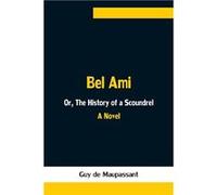 Bel Ami Or The History of a Scoundrel A Novel - Guy de Maupassant - Alpha Editions - Livre en Anglais Guy de MaupassantGuy de Maupassant (Auteur)