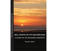 Bel Canto in Its Golden Age: A Study of Its Teaching Concepts